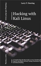 Hacking with Kali Linux: A Complete Step-By-Step Guide to Learn CyberSecurity. I