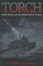 Torch: North Africa and the Allied Path to Victory by Vincent Ohara: Used