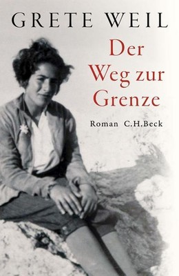 Der Weg zur Grenze: Roman, Grete Weil, Ingvild  Richardsen