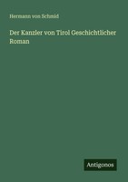 Hermann Von Schmid | Der Kanzler Von Tirol Geschichtlicher Roman | Taschenbuch