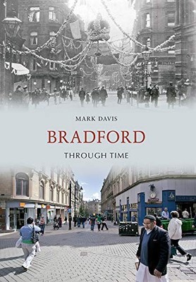 BRADFORD THROUGH TIME by Mark Davis Paperback Self Help Business