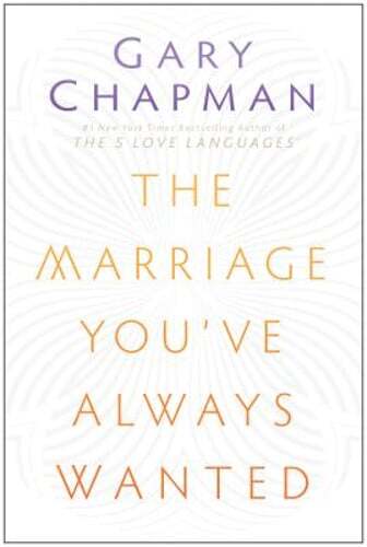 The Marriage You've Always Wanted by Gary Chapman: Used