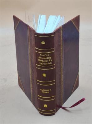 Unified Accounting Methods For Industrials By Clinton E. Woods. [Leather Bound]