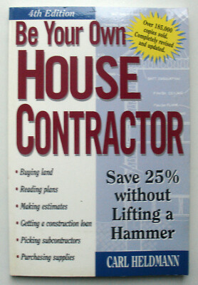 Be Your Own House Contractor : Save 25% Without Lifting a Hammer - Carl Heldmann