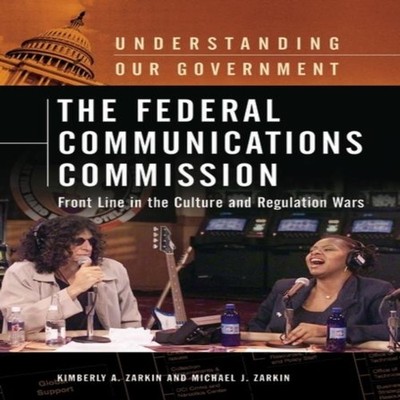 The Federal Communications Commission Front Line in the Culture a