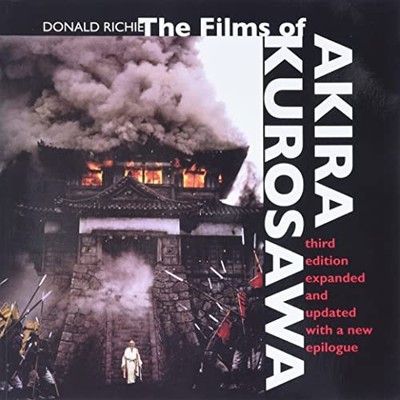 The Films of Akira Kurosawa, Third Edition, Expanded and Updated by Donald Rich