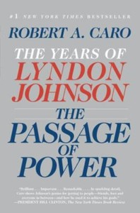 Passage of Power Vol. 4 : The Years of Lyndon Johnson, Vol. IV by Robert A. Caro