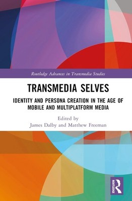 Transmedia Selves: Identity and Persona Creation in the Age of Mobile and Multip