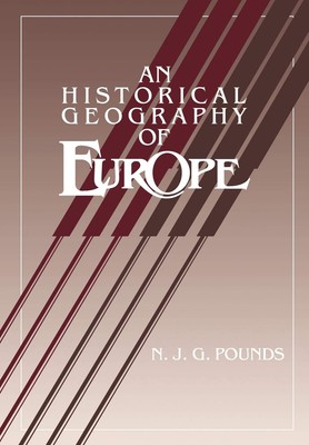 An Historical Geography of Europe By Pounds, Norman J. G. Norman