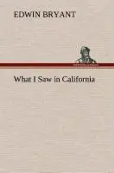 Edwin Bryant | What I Saw In California | Buch | Englisch (2013) | 204 S.-image