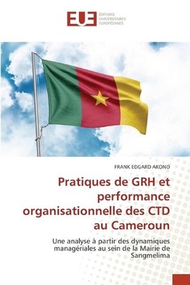 Pratiques de GRH et performance organisationnelle des CTD au Cameroun by Frank E