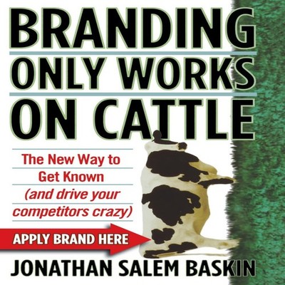 Branding Only Works on Cattle Jonathan Salem Baskin Hardcover Hac