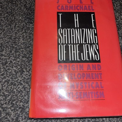 The Satanizing of the Jews: Origin and Development of Mystical Anti-Semitism