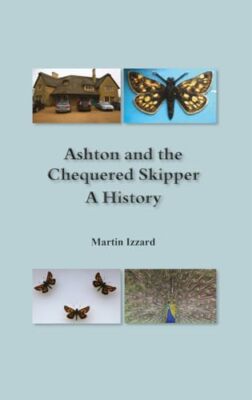 Ashton and the Chequered Skipper A History Martin Izzard New Book