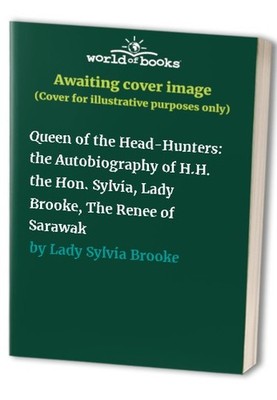 Queen of the Head-Hunters: the Autobiography of by Lady Sylvia Brooke 0195889606