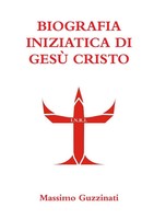 Biografia Iniziatica DI GesÙ Cristo Massimo Guzzinati Taschenbuch Italienisch