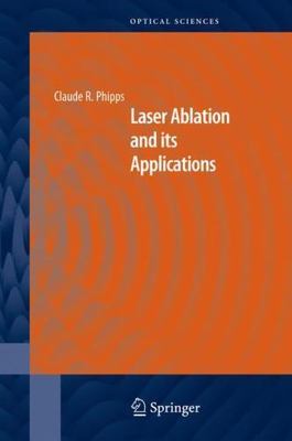 Laser Ablation And Its Applications, Hardcover by Phipps, Claude (EDT), Brand...