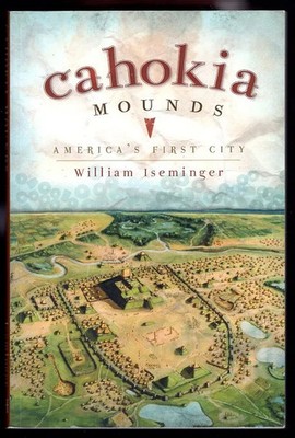 Iseminger CAHOKIA MOUNDS History MISSISSIPPIAN Native American CULTURE 2010 PB
