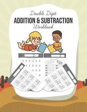 Double Digit Addition and Subtraction Workbook: 100 Practice Pages, Add and Subt