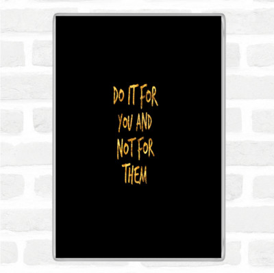 Schwarz Gold Do It For You Not Them Zitat Jumbo Kühlschrankmagnet