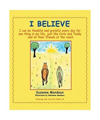 I Believe: I Can Be Thankful and Grateful Every Day for One Thing in My Life, Ju