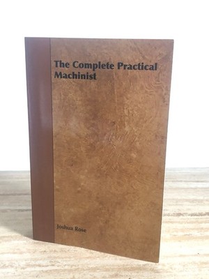 Joshua Rose: The Complete Practical Machinist