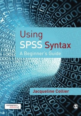 USING SPSS SYNTAX: A BEGINNER'S GUIDE By Jacqueline Collier Excellent Condition