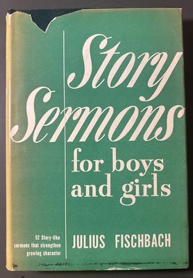 Story Sermons For Boys and Girls by Julius Fischbach 1947