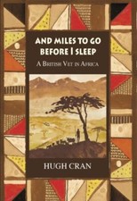 And Miles to Go Before I Sleep: A British Vet in Africa-Hugh Cra