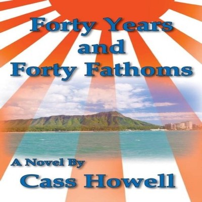 Forty Years and Forty Fathoms Cass D Howell Paperback BluewaterPr