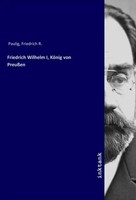 Friedrich R. Paulig | Friedrich Wilhelm I, KöNig Von PreußEn | Taschenbuch