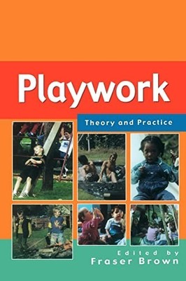 Playwork - Theory And Practice (UK Higher Education OUP H by Brown, . 0335209440