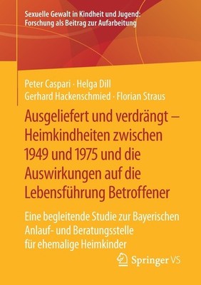 Ausgeliefert Und Verdr?Ngt - Heimkindheiten Zwischen 1949 Un...
