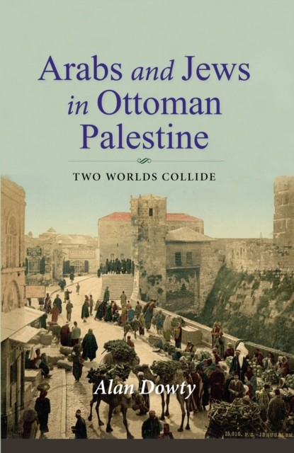 Arabs and Jews in Ottoman Palestine by Alan Dowty (Paperback Book)