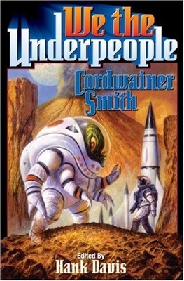 WE THE UNDERPEOPLE By Cordwainer Smith *Excellent Condition*
