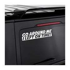 Go Around Me I Left On Time Sticker, 2 x 8 Inches Funny Auto Window Decal Sar...