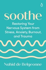 Soothe: Restoring Your Nervous System from Stress, Anxiety, Burnout, and