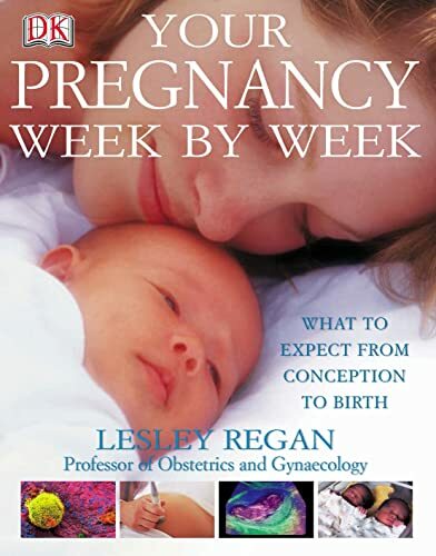 Your Pregnancy Week By Week: What to Expect from Conception to Birth By Lesley