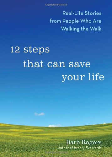 12 Steps That Can Save Your Life: Real-Life Stories from... - Rogers, Barb