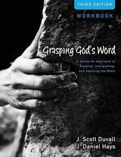 Grasping God's Word: A Hands-On Approach to Reading, Interpreting, and...