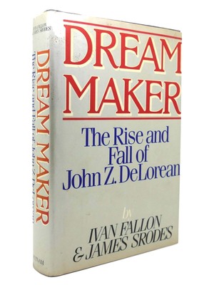 Ivan Fallon & James Srodes DREAM MAKER The Rise and Fall of John Z. Delorean 1st