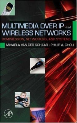 Multimedia Over IP and Wireless Networks: Compression, Networking, and Systems