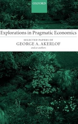 Explorations in Pragmatic Economics George A. Akerlof 9780199253