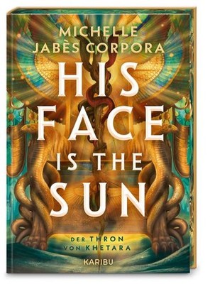 His Face Is The Sun   Der Thron von Khetara: Der New York Times Bestseller: epis