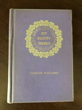 ON SUNNY SHORES by CLINTON SCOLLARD - CHARLES L. WEBSTER & COMPANY - H/B - 1893