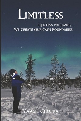 Limitless: Life Has No Limits, We Create Our Own Boundaries by Yaash Chopra Pape