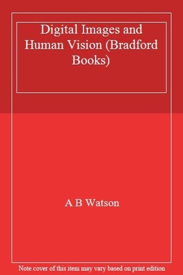 Digital Images and Human Vision (Bradford Books),A B Watson