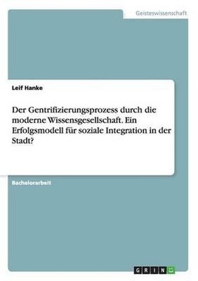 Gentrifizierungsprozess Durch Die Moderne Wissensgesellschaft. Ein Erfolgsmodell