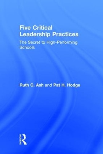 Five Critical Leadership Practices by Ruth C. Ash, Pat H. Hodge - 9781138889248
