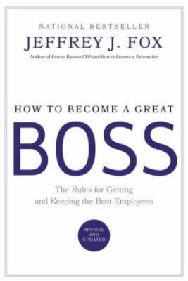 How to Become a Great Boss: The Rules for Getting and Keeping the Be - VERY GOOD